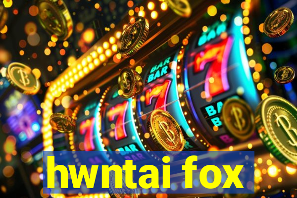 hwntai fox